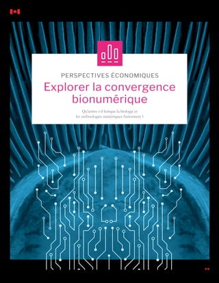 PERSPECTIVES ÉCONOMIQUES
Explorer la convergence
bionumérique
Qu’arrive-t-il lorsque la biologie et
les technologies numériques fusionnent ?
 