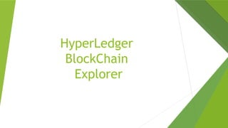 HyperLedger 
BlockChain
Explorer
 