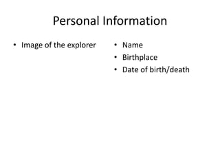 Personal Information
• Image of the explorer   • Name
                          • Birthplace
                          • Date of birth/death
 