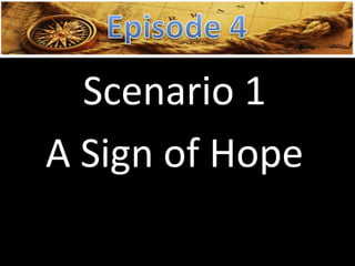 Scenario 1
A Sign of Hope
 