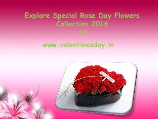 Explore Special Rose Day Flowers
Collection 2016
At
www.valentinesday.in
 