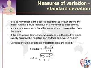 Mean: Example


412, 13, 17, 21, 24, 24, 26, 27, 27,
 30, 32, 35, 37, 38, 41, 43, 44, 46,
 53, 58
4Total   of x = 648
4n=    20
4Mean       = 648/20 = 32.4
                              ©drtamil@gmail.com 2012
 