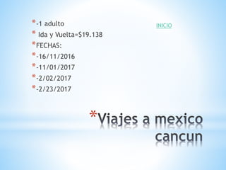 *
*-1 adulto
* Ida y Vuelta=$19.138
*FECHAS:
*-16/11/2016
*-11/01/2017
*-2/02/2017
*-2/23/2017
INICIO
 