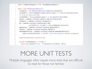 MORE UNITTESTS
Multiple languages often equals more tests that are difﬁcult
to read for those not familiar
 