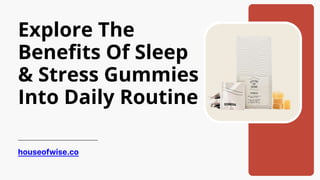 Explore The
Benefits Of Sleep
& Stress Gummies
Into Daily Routine
houseofwise.co
 