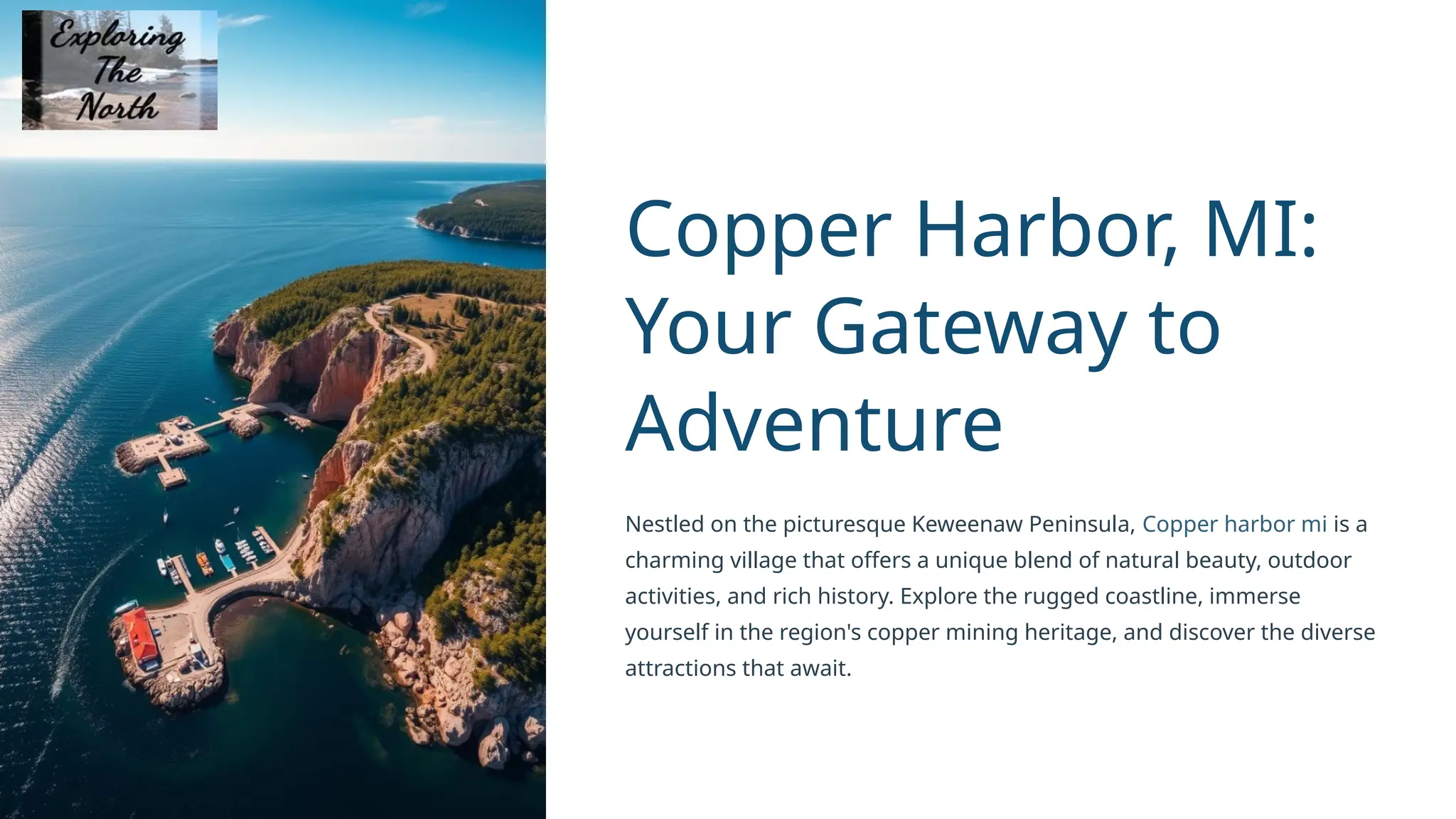 Copper Harbor, MI:
Your Gateway to
Adventure
Nestled on the picturesque Keweenaw Peninsula, Copper harbor mi is a
charming village that offers a unique blend of natural beauty, outdoor
activities, and rich history. Explore the rugged coastline, immerse
yourself in the region's copper mining heritage, and discover the diverse
attractions that await.
 