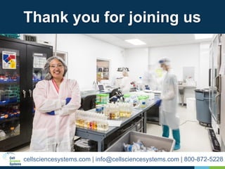 cellsciencesystems.com | info@cellsciencesystems.com | 800-872-5228
Thank you for joining us
 