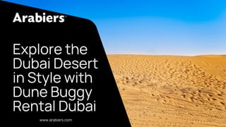 Explorethe
DubaiDesert
inStylewith
DuneBuggy
RentalDubai
www.arabiers.com
 