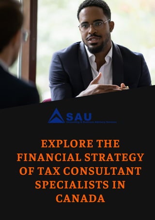 EXPLORE THE
FINANCIAL STRATEGY
OF TAX CONSULTANT
SPECIALISTS IN
CANADA
 