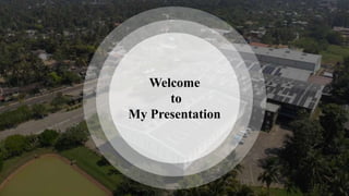 Welcome
to
My Presentation
 