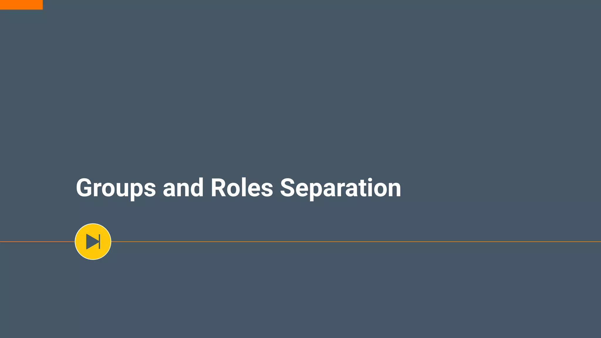 Groups and Roles Separation
 