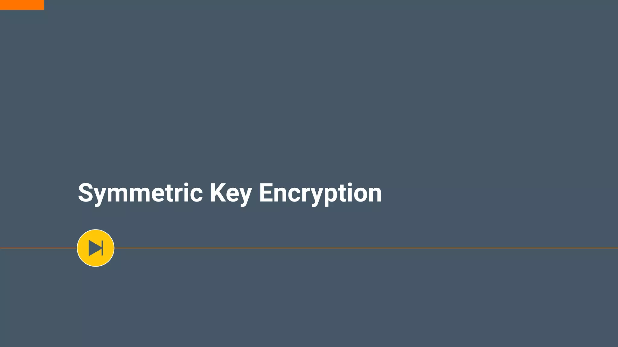 Symmetric Key Encryption
 