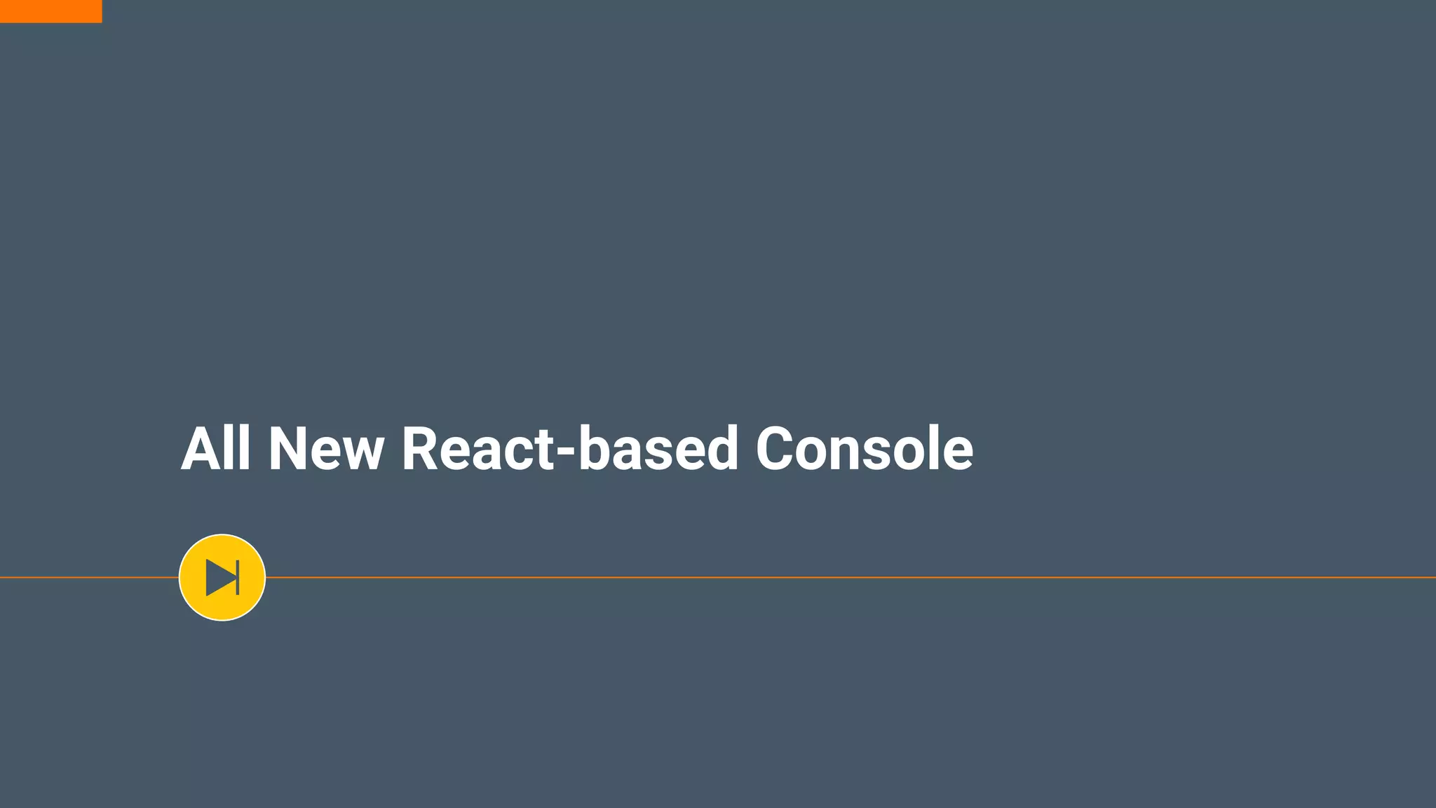 All New React-based Console
 