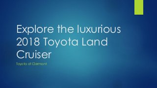 Explore the luxurious
2018 Toyota Land
Cruiser
Toyota of Clermont
 
