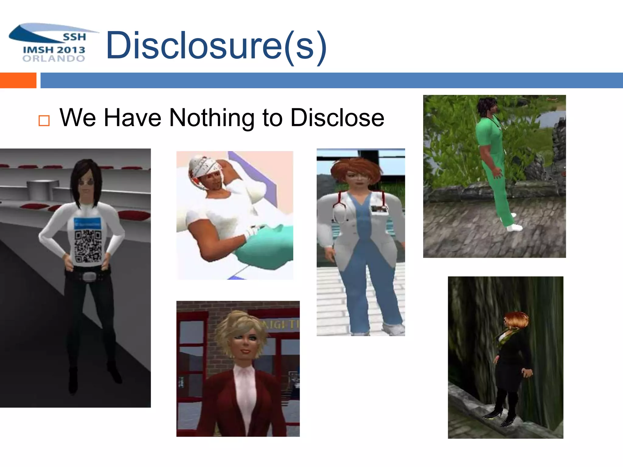 Disclosure(s)
       We Have Nothing to Disclose
1
 