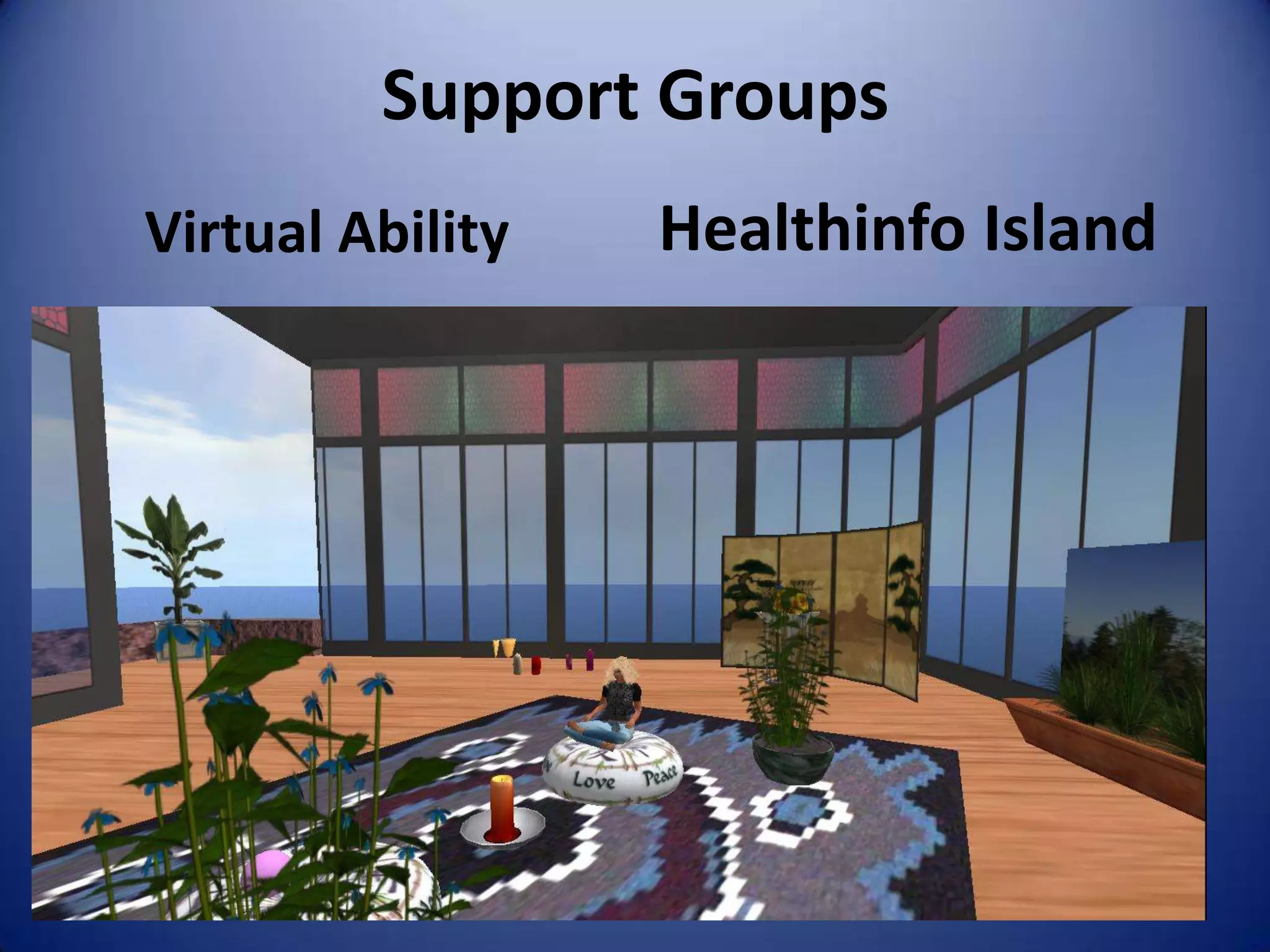 Support Groups
Virtual Ability   Healthinfo Island
 