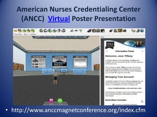 American Nurses Credentialing Center
    (ANCC) Virtual Poster Presentation




• http://www.anccmagnetconference.org/index.cfm
 