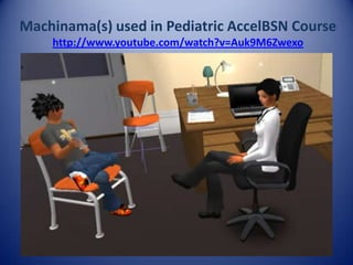 Machinama(s) used in Pediatric AccelBSN Course
    http://www.youtube.com/watch?v=Auk9M6Zwexo
 