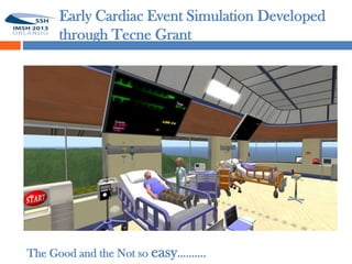 Early Cardiac Event Simulation Developed
          through Tecne Grant


49




     The Good and the Not so easy……….
 