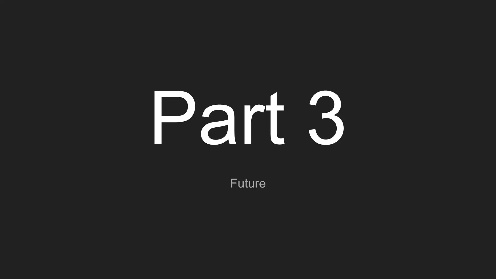 Part 3
Future