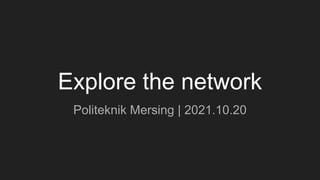 Explore the network
Politeknik Mersing | 2021.10.20
 