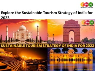 Explore the Sustainable Tourism Strategy of India for
2023
 