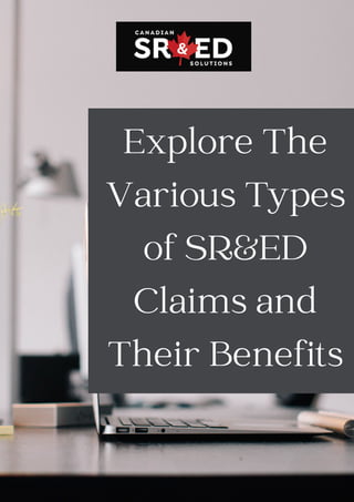 Explore The
Various Types
of SR&ED
Claims and
Their Benefits
 