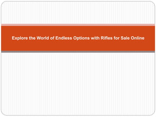 Explore the World of Endless Options with Rifles for Sale Online
 