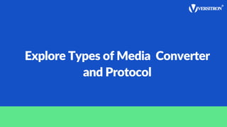 Explore Types of Media Converter
and Protocol
 