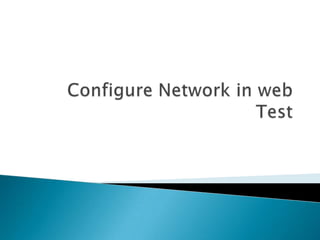 Configure Network in web Test 
