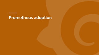 Prometheus adoption
 