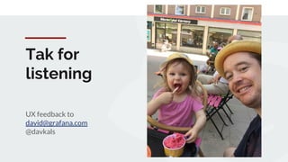 Tak for
listening
UX feedback to
david@grafana.com
@davkals
 