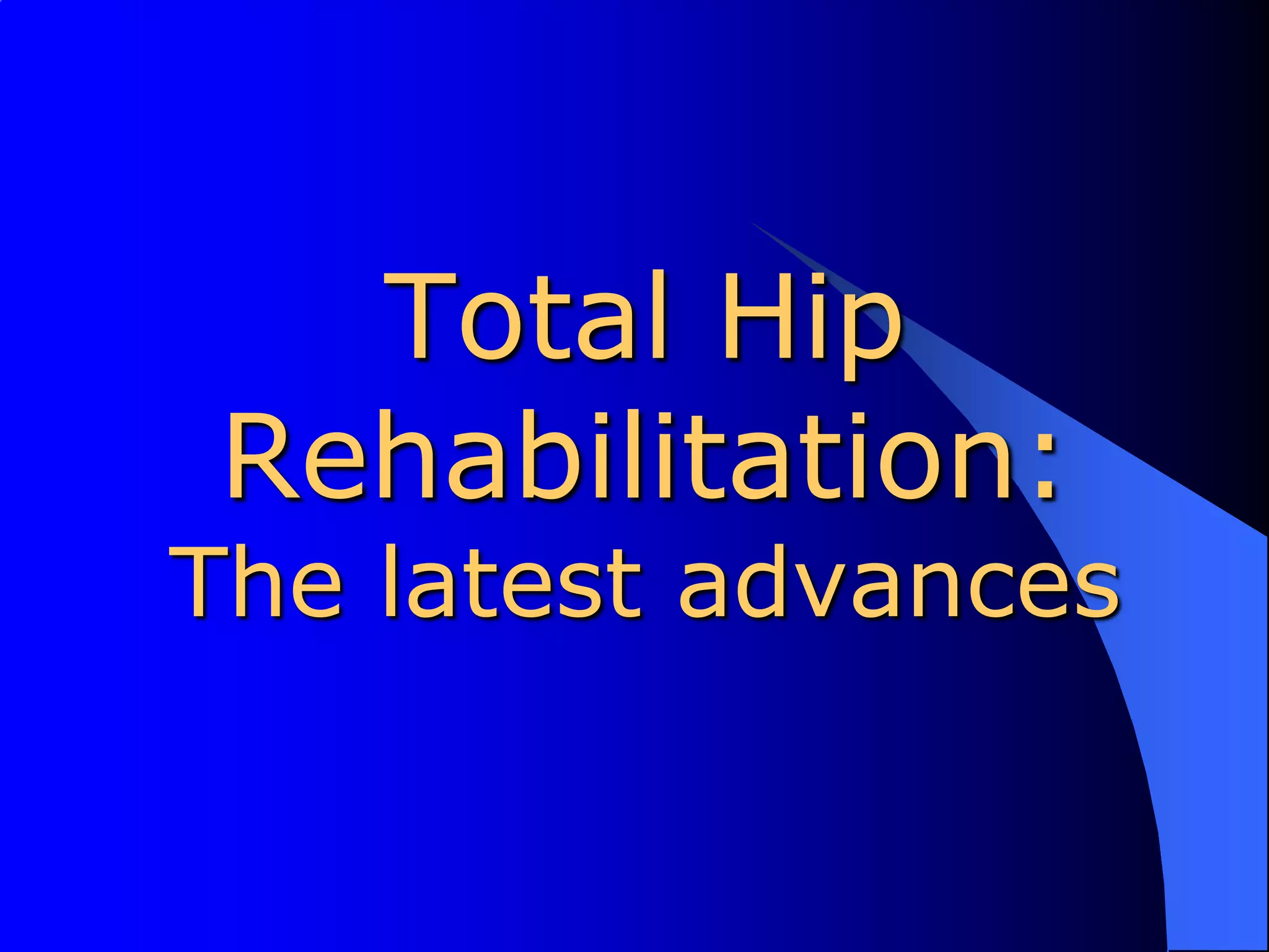 Total Hip Rehabilitation:The latest advances