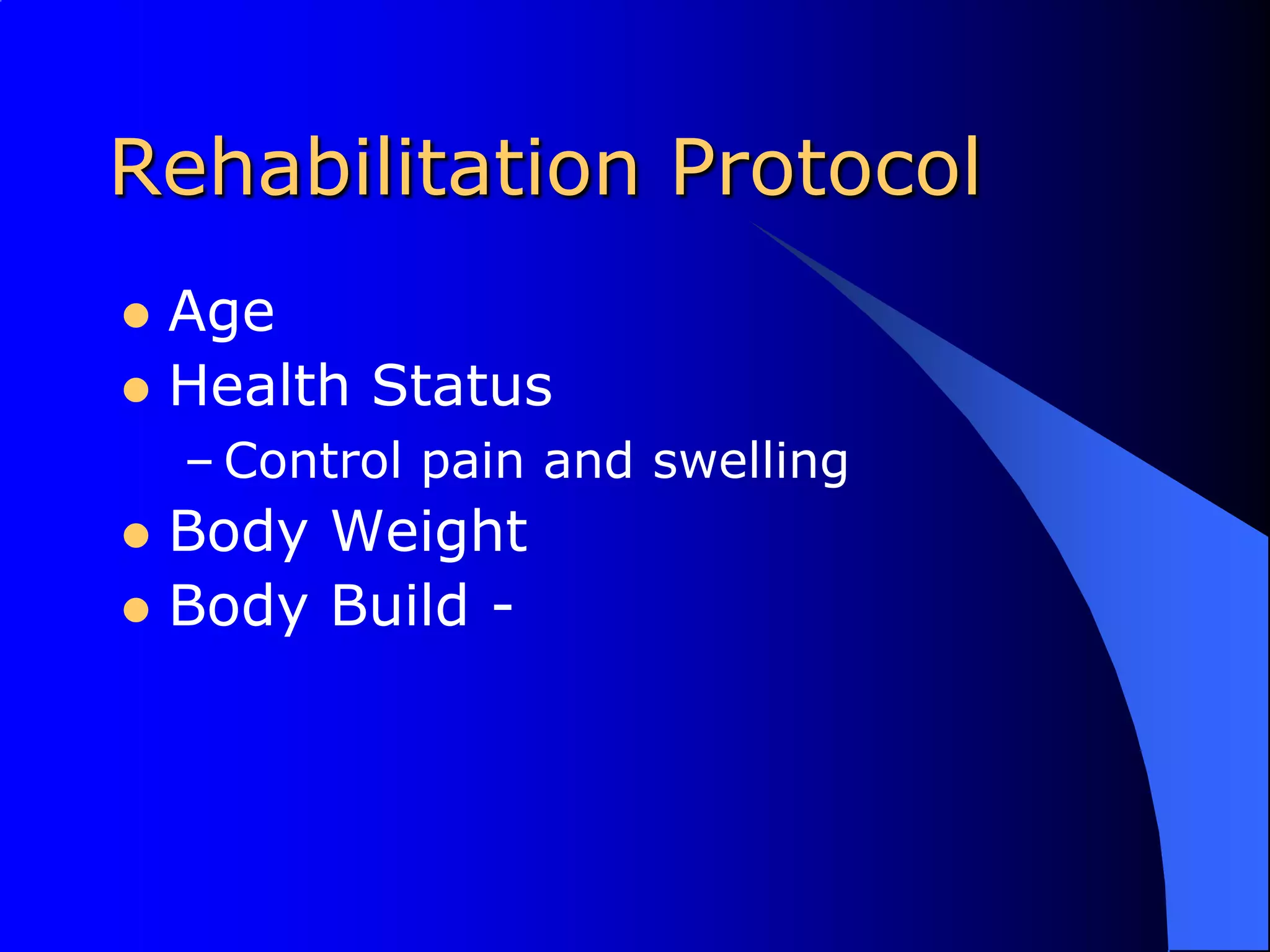 Rehabilitation ProtocolAgeHealth StatusControl pain and swellingBody WeightBody Build - 