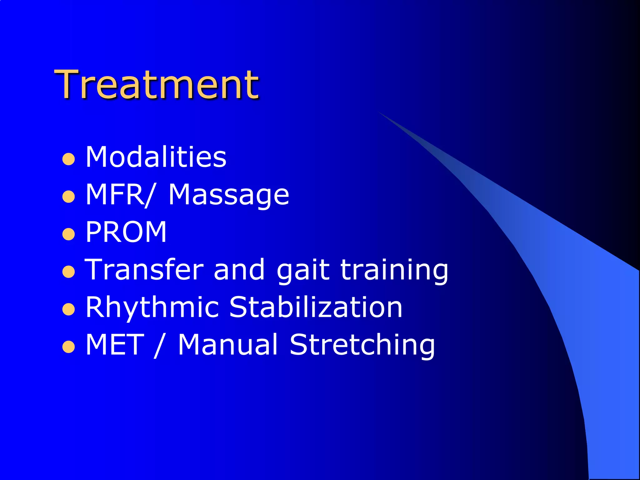 TreatmentModalitiesMFR/ MassagePROMTransfer and gait trainingRhythmic StabilizationMET / Manual Stretching
