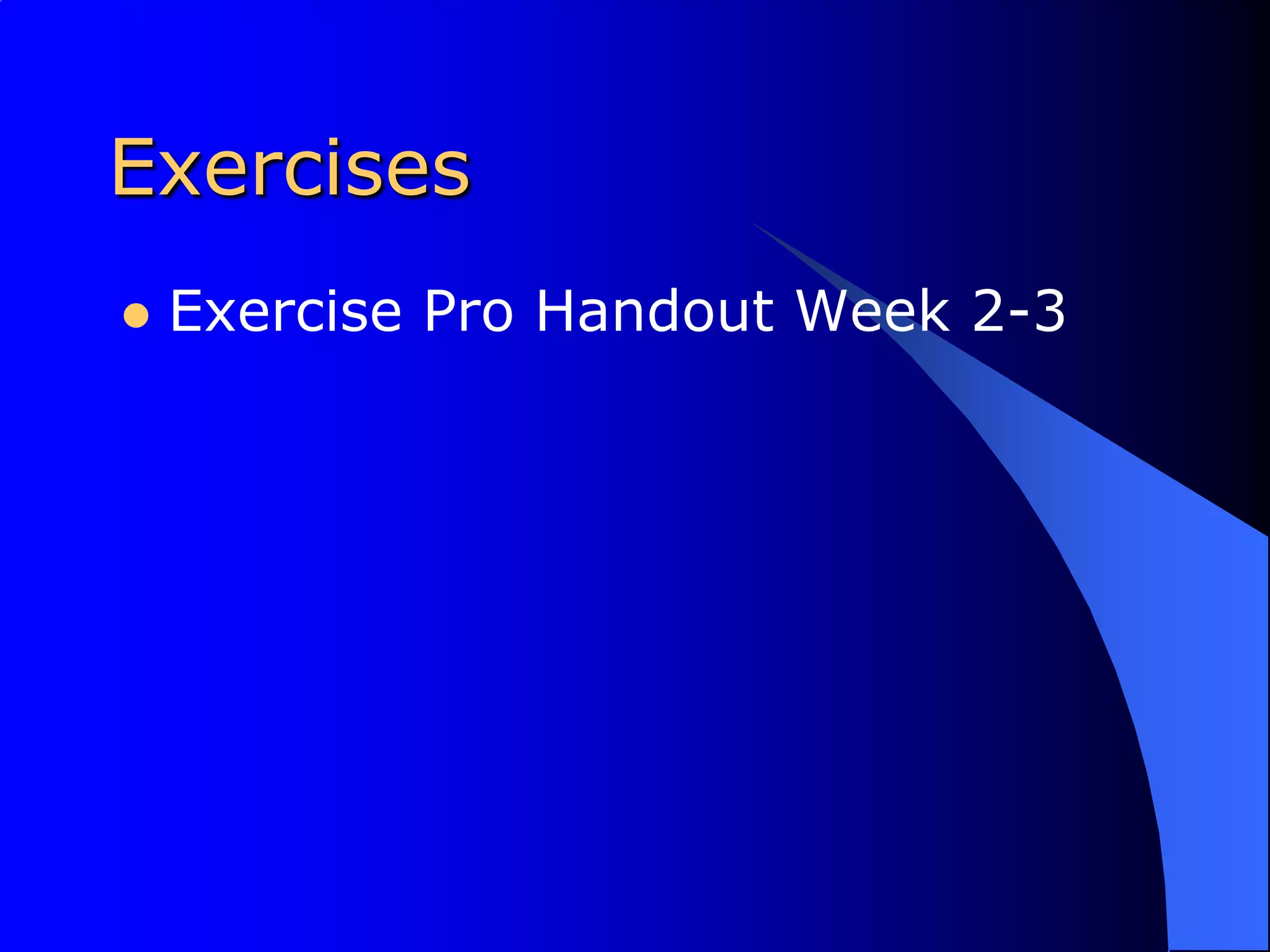 ExercisesExercise Pro Handout Week 2-3