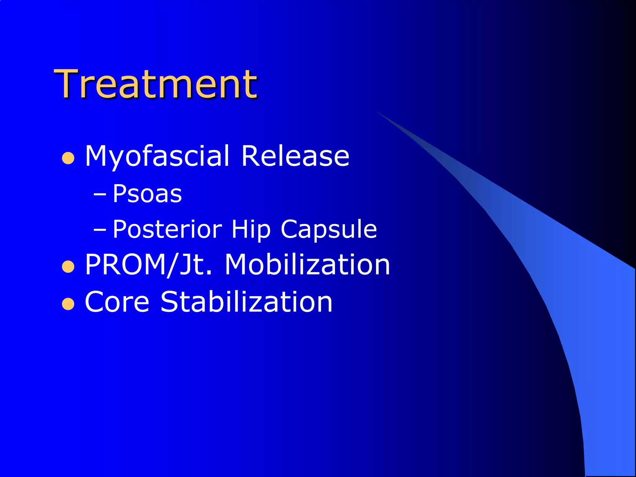TreatmentMyofascial ReleasePsoasPosterior Hip CapsulePROM/Jt. MobilizationCore Stabilization