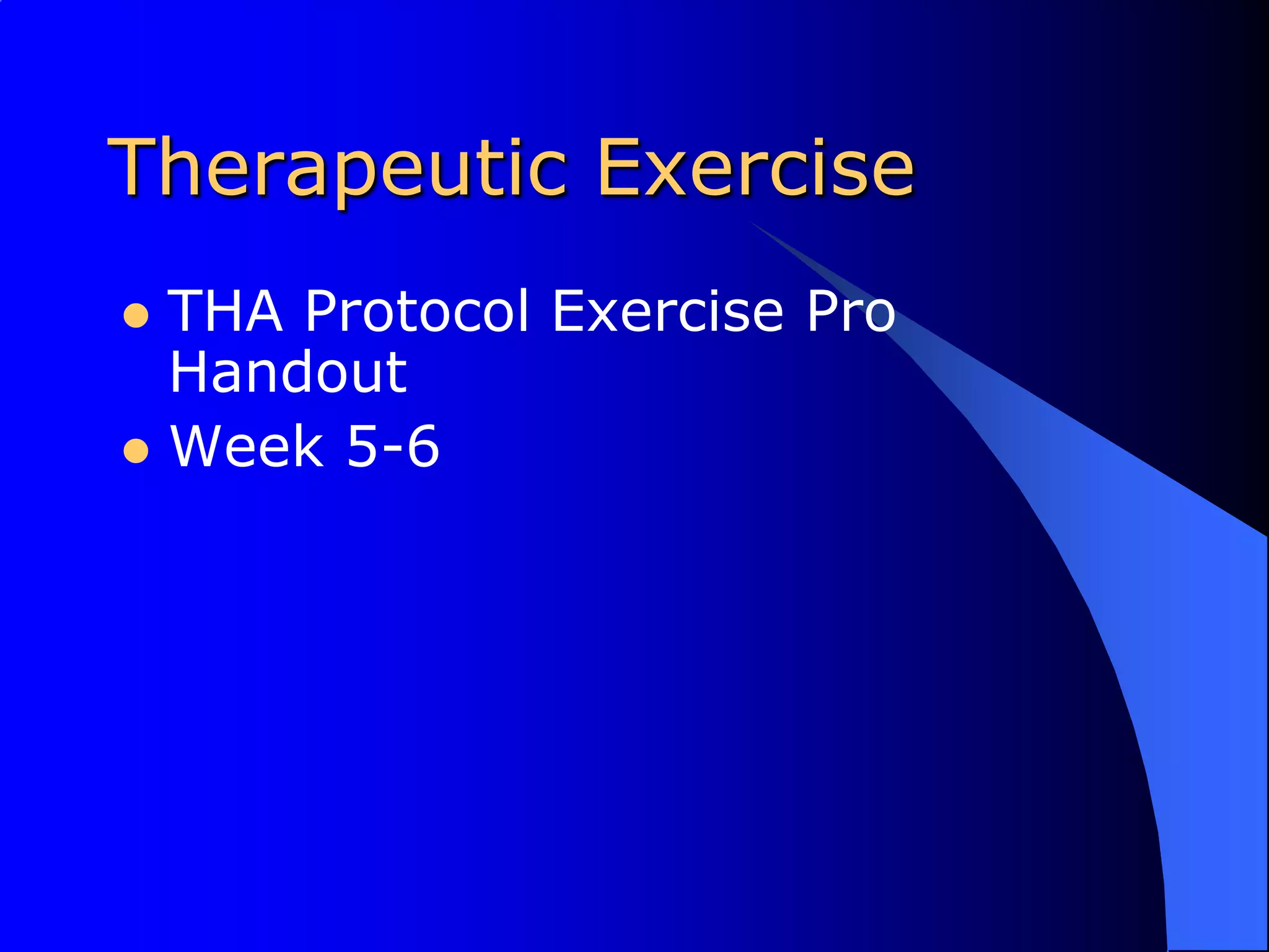 Therapeutic ExerciseTHA Protocol Exercise Pro HandoutWeek 5-6