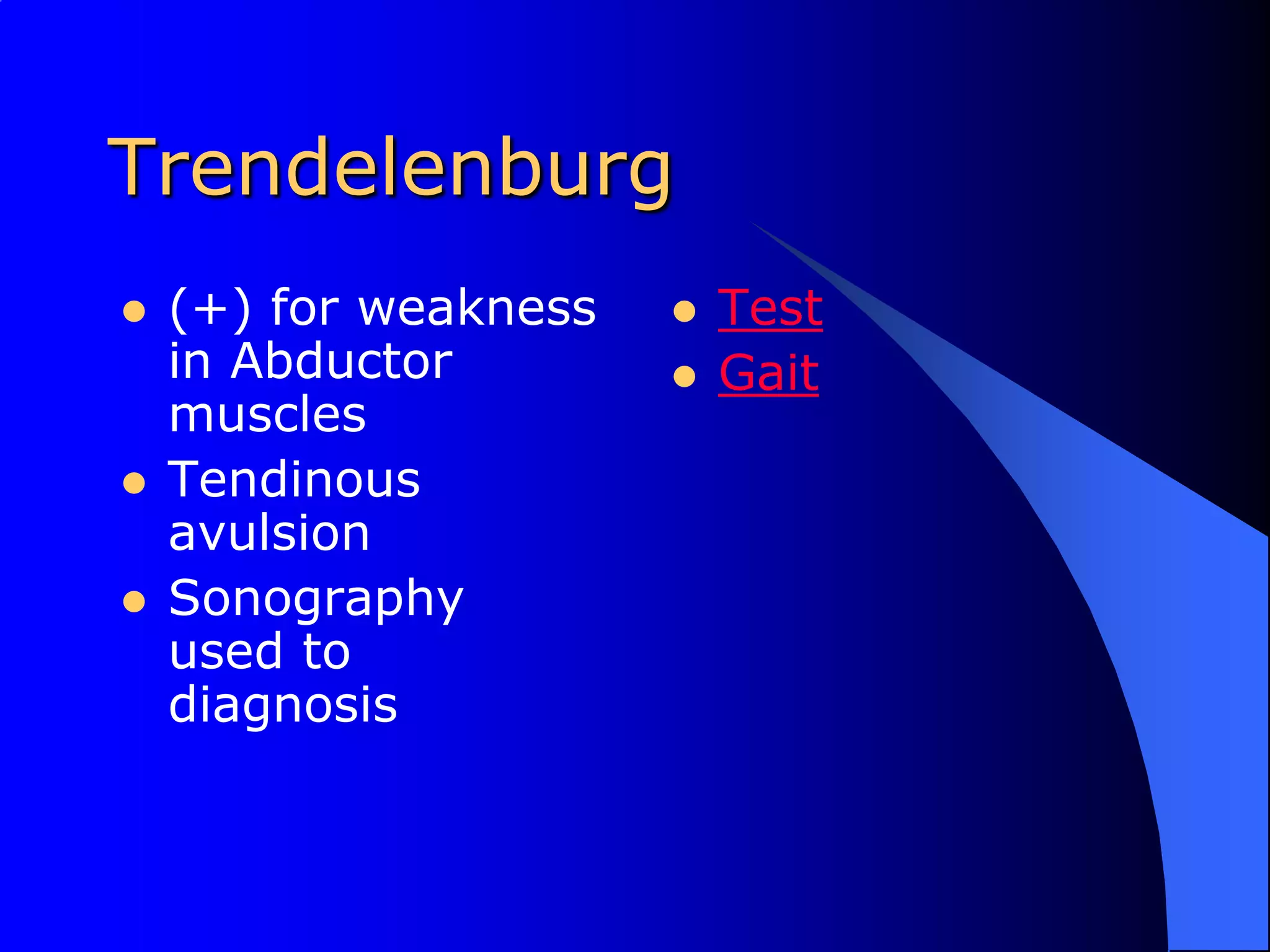Trendelenburg (+) for weakness in Abductor musclesTendinous avulsionSonography used to diagnosisTestGait