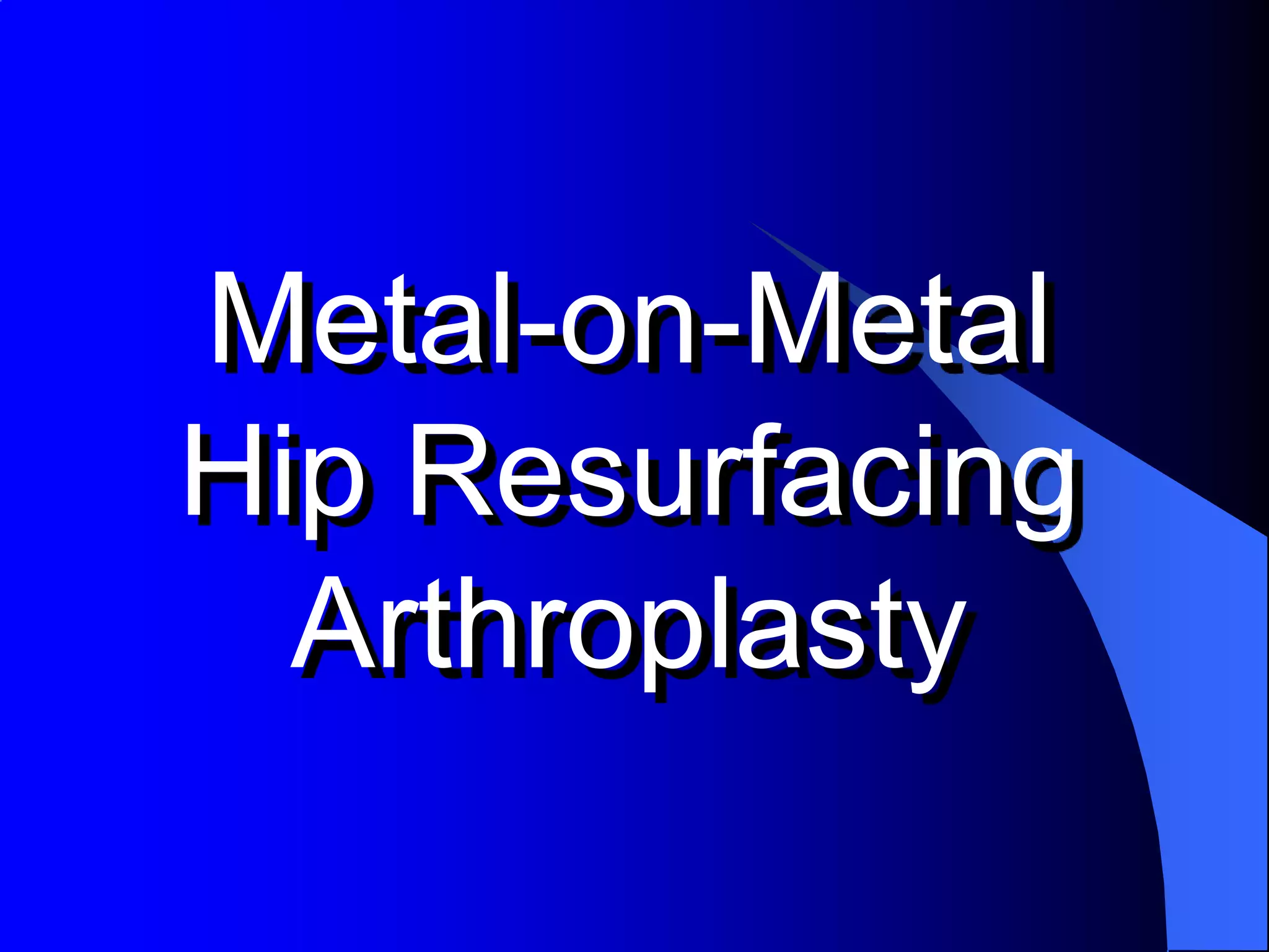 Metal-on-Metal Hip Resurfacing Arthroplasty