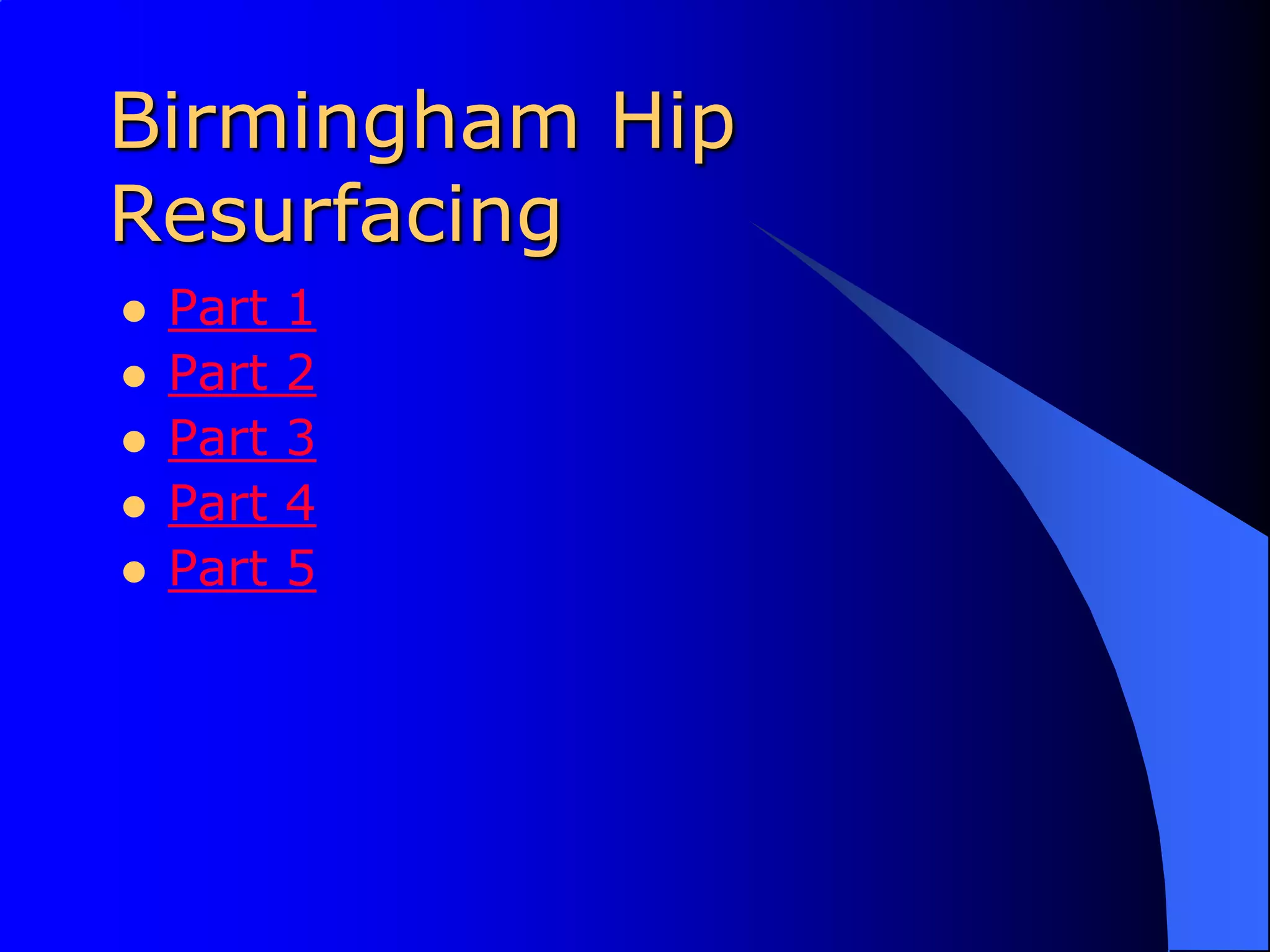 Birmingham Hip ResurfacingPart 1Part 2Part 3Part 4Part 5