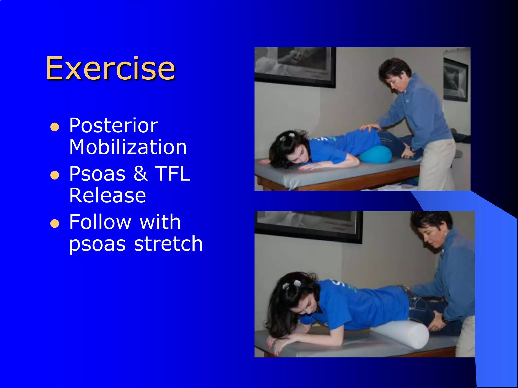 Exercise Posterior MobilizationPsoas & TFL ReleaseFollow with psoas stretch