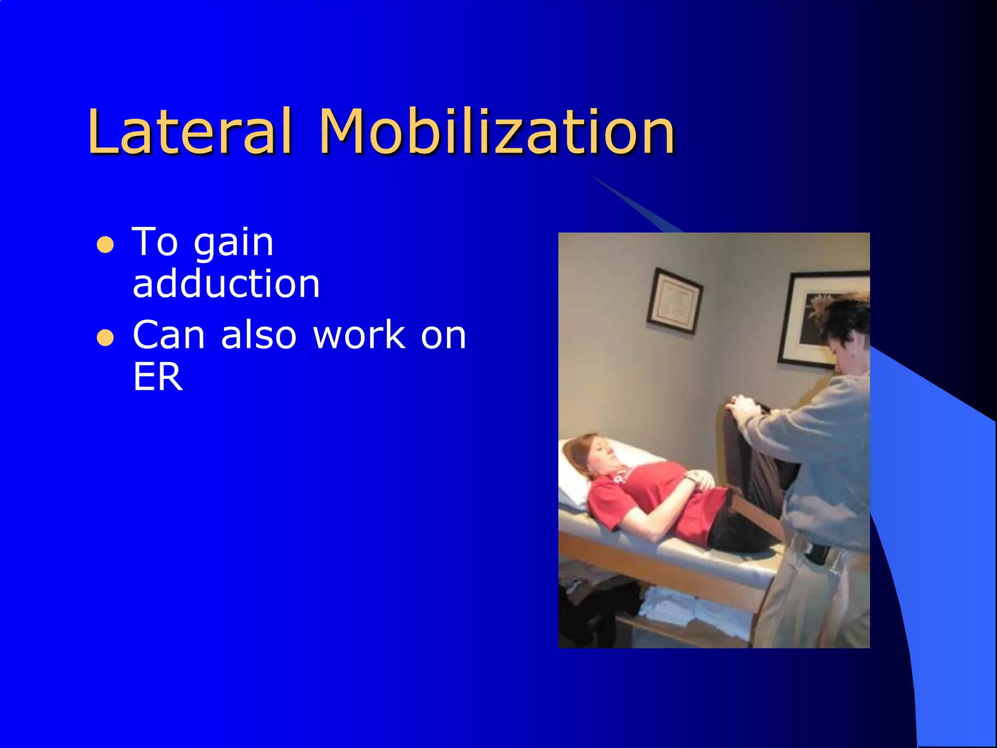 Lateral MobilizationTo gain adduction Can also work on ER