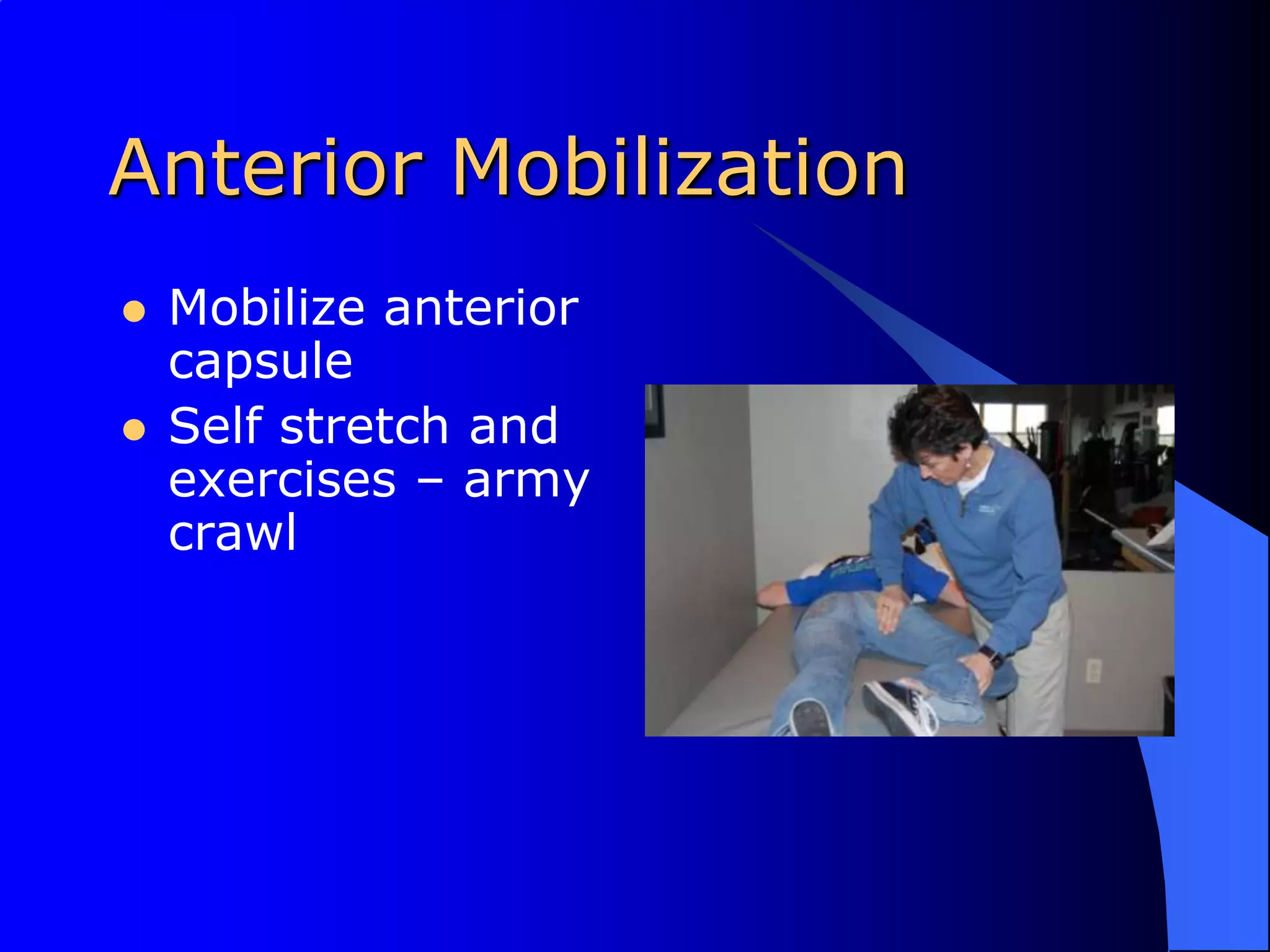 Anterior MobilizationMobilize anterior capsuleSelf stretch and exercises – army crawl
