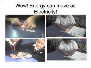 Wow! Energy can move as Electricity! 