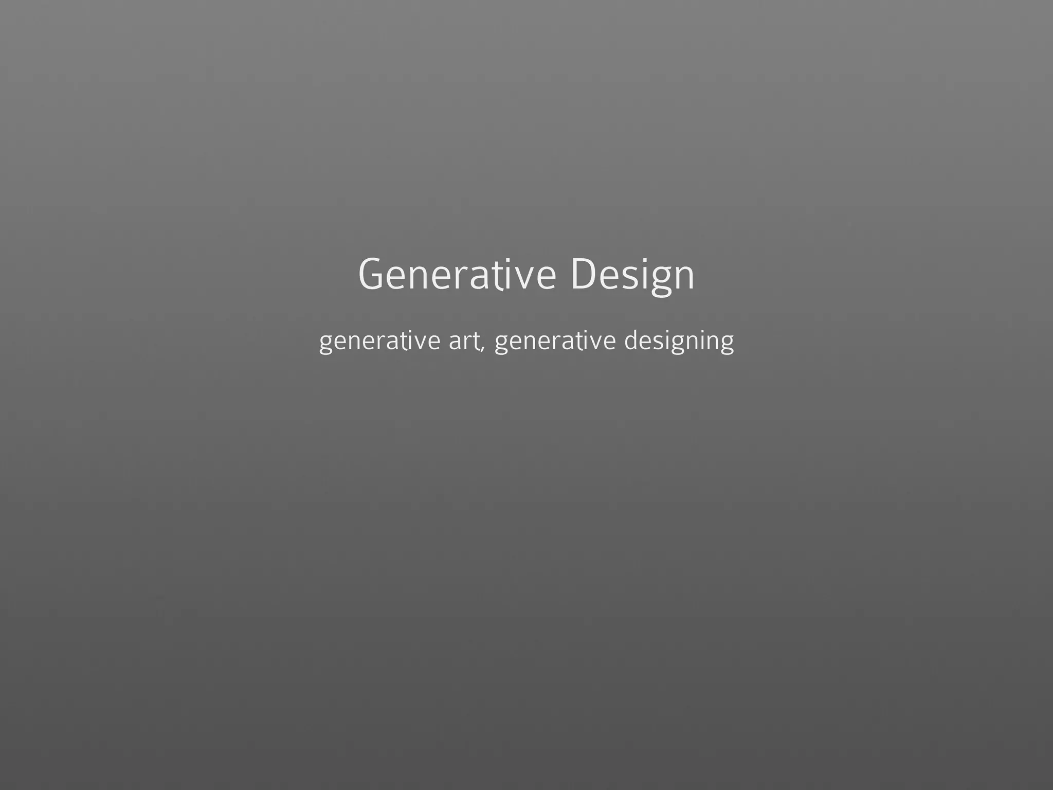 Generative Design
generative art, generative designing
 