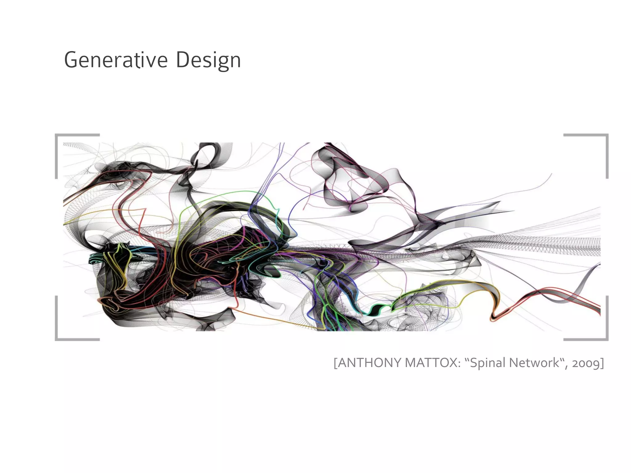 Generative Design
[ANTHONY MATTOX: “Spinal Network“, 2009]
 