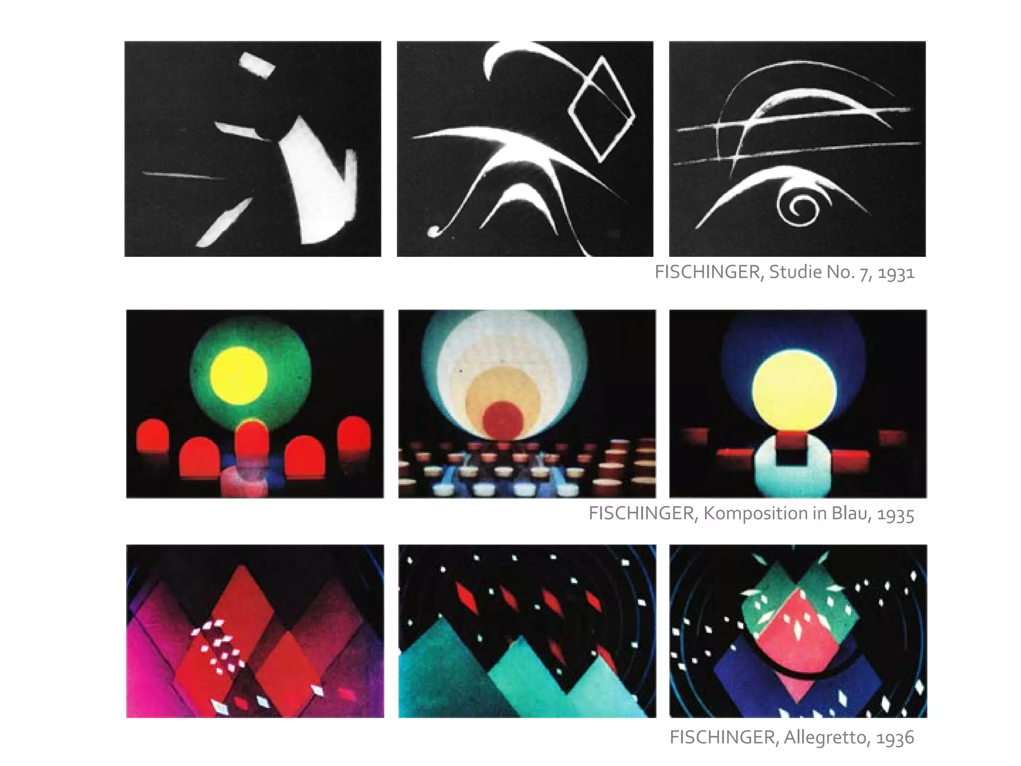 FISCHINGER, Studie No. 7, 1931
FISCHINGER, Komposition in Blau, 1935
FISCHINGER,Allegretto, 1936
 
