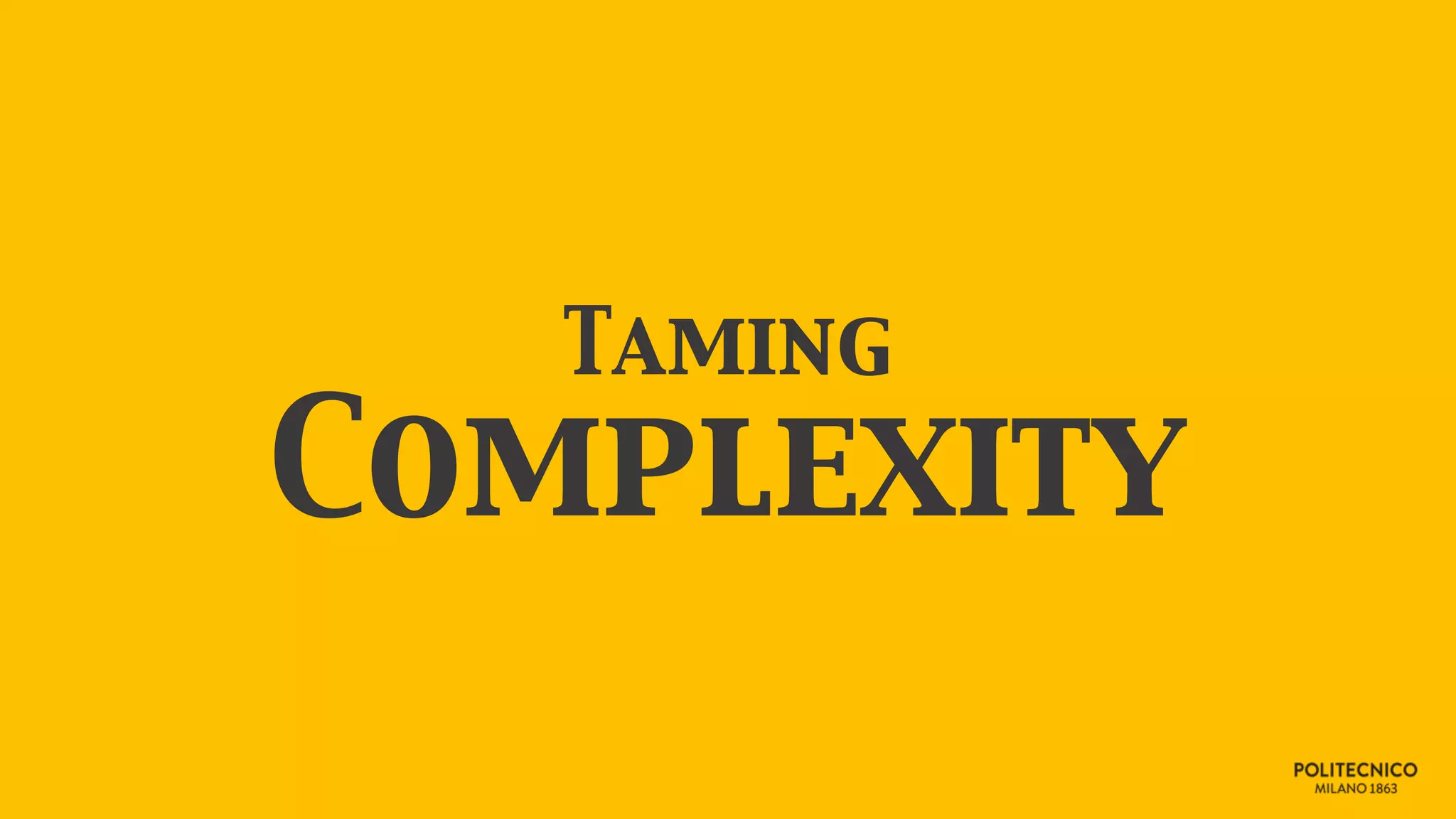 Taming
Complexity
 