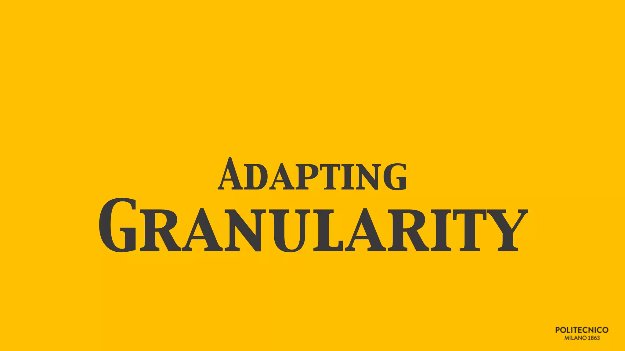 Adapting
Granularity
 